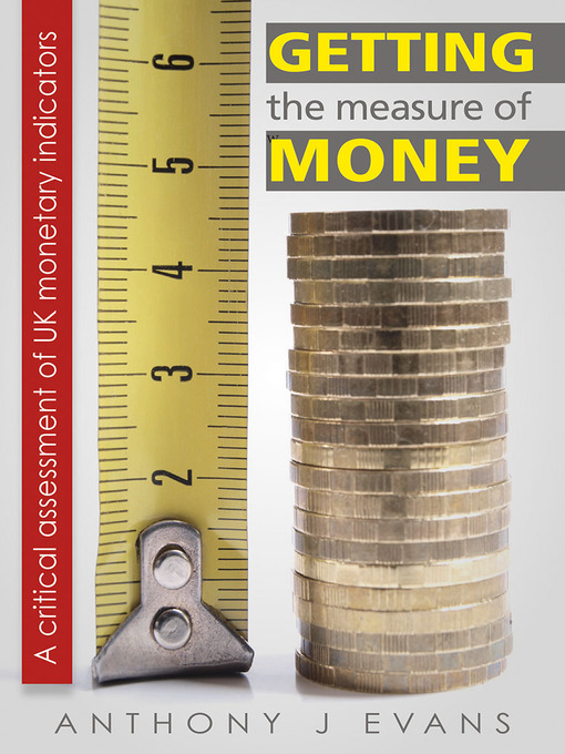 Title details for Getting the Measure of Money by Anthony J. Evans - Available